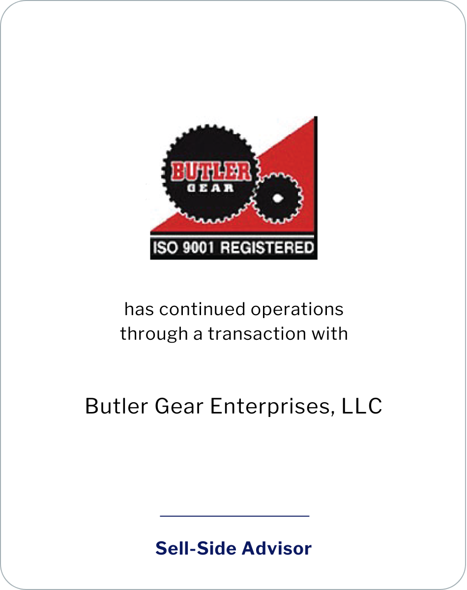 Butler Gear Company, Inc. has continued operations through a transaction with Butler Gear Enterprises, LLC